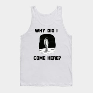 Why Did I Come Here? Astronaut in Space (On the Moon) Unique Design Gift Ideas Evergreen  Space Theme Tank Top